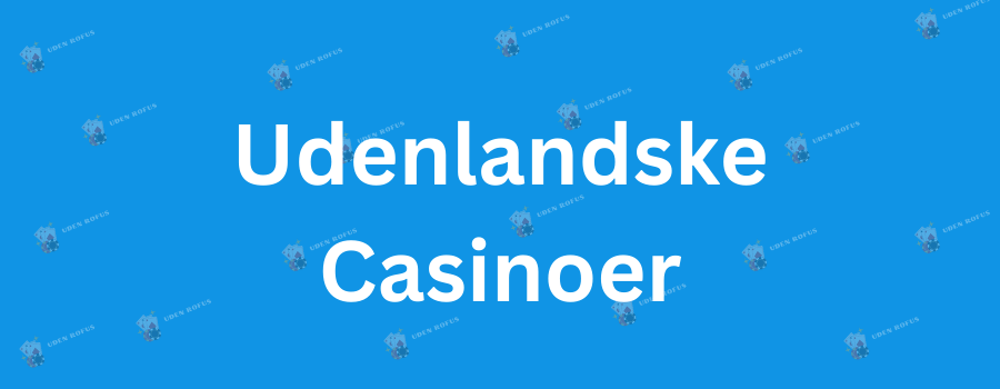 De Bedste Udenlandske Casinoer Din Ultimative Guide